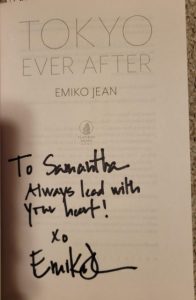 The title page of Tokyo Ever After by Emiko Jean signed in sharpie by the author. The inscription reads: "To Samantha, Always lead with your heart! xo Emiko Jean"
