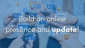 Build an online presence and update it!
