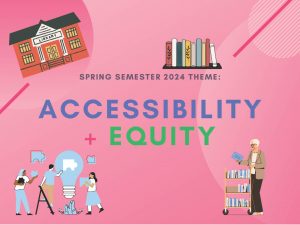 Read more about the article Warm Welcome to the Spring 2024 Semester and Theme–Accessibility and Equity