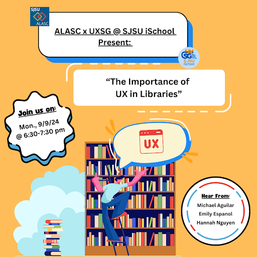 Flier for ALASC & UXSG @ SJSU iSchool Present: The Importance of UX in Libraries Event on September 9th 2024 @ 6:30pm