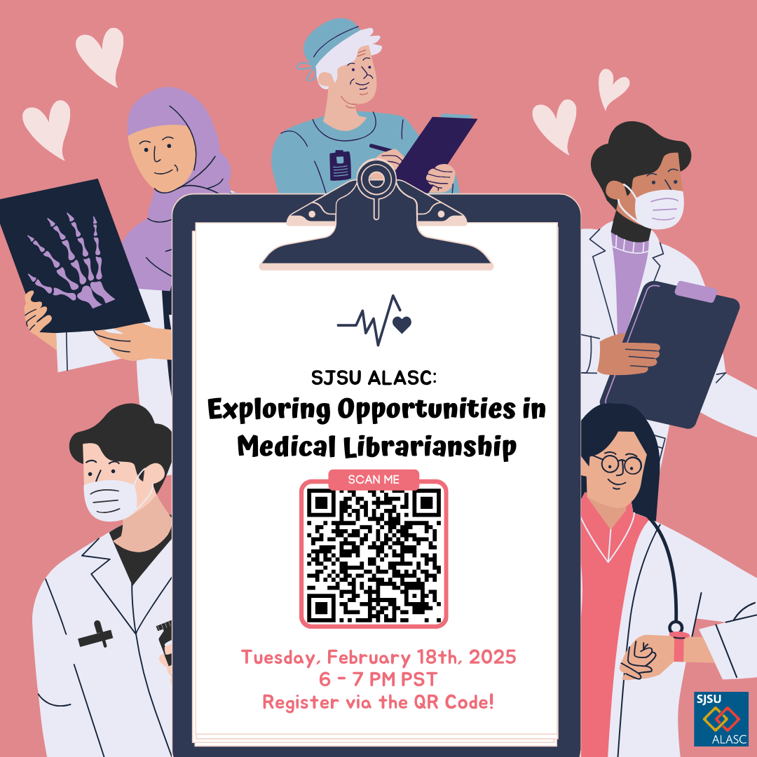 Picture showing Event Information. SJSU ALASC: Exploring Opportunities in Medical Librarianship Tuesday, February 18th, 2025 6-7pm PST