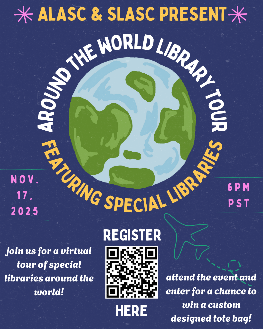 Flyer for ALASC & SLASC Around the World Library Tour, Featuring Special Libraries. Join us for a virtual tour of special libraries around the world. Attend the event and enter for a chance to win a custom designed tote bag! Nov 17, 2025 at 6pm PST. Flyer includes a QR code for the link to register.