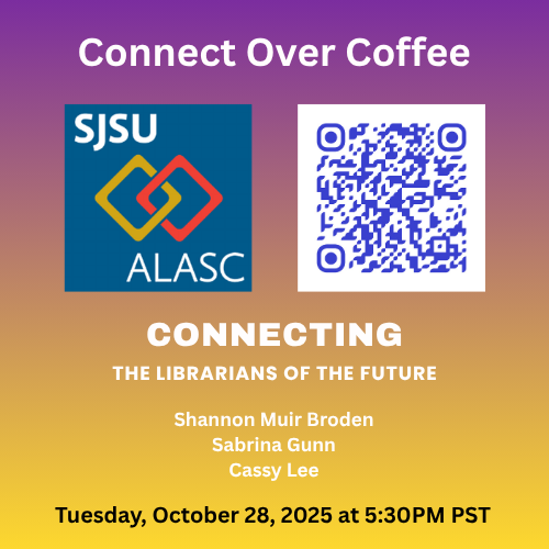 Flyer for Connect over coffee. Connecting the librarians of the future. Shannon Muir Broden, Sabrina Gunn, Cassy Lee. Tuesday, October 28, 2025 at 5:30pm PST
