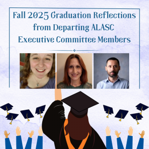 Read more about the article Fall 2025 Graduation Reflections from Departing ALASC Executive Committee Members